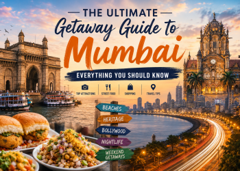 The Ultimate Getaway Guide to Mumbai: Everything You Should Know