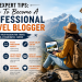 Expert Tips: How To Become A Professional Travel Blogger